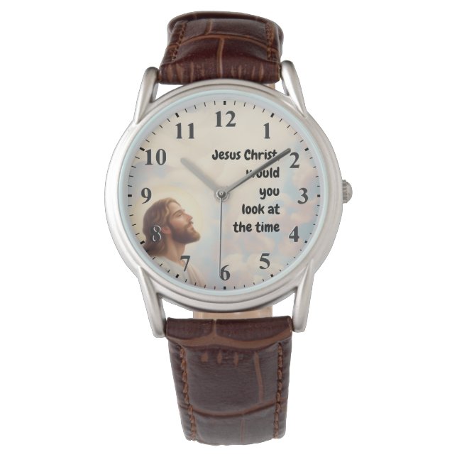 Jesus Christ would you look at the Time - Jesus Watch (Front)