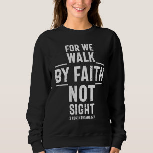 Jesus Christian We Go By Faith 2 Corinthians 57 Lo Sweatshirt