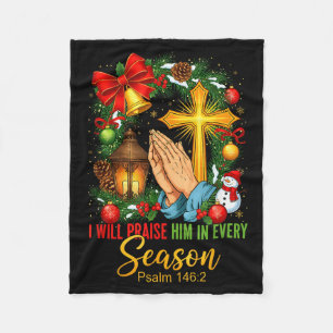 Jesus Christmas I Will Praise Him In Every Season Fleece Blanket