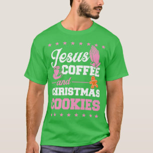 Jesus Coffee And Christmas Cookies Gingerbread Xma T-Shirt