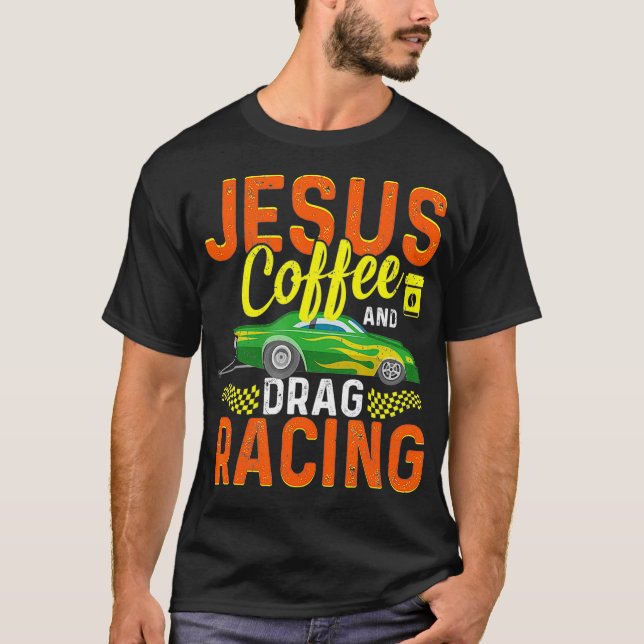 Jesus Coffee And Drag Racing T-Shirt (Front)
