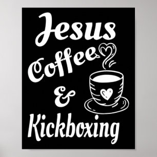 Jesus Coffee And Kickboxing - Christian Coffee Lov Poster