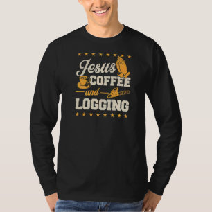 Jesus Coffee And Logging Christian Lumberjack Logg T-Shirt