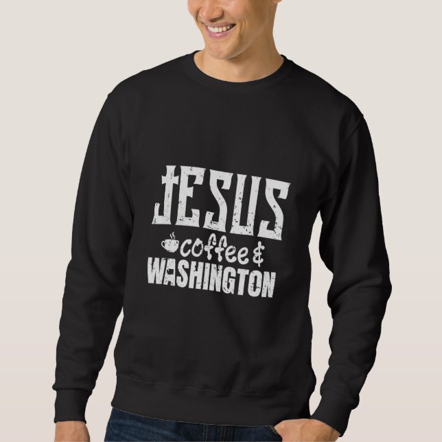 Jesus Coffee And Washington Sweatshirt (Front)
