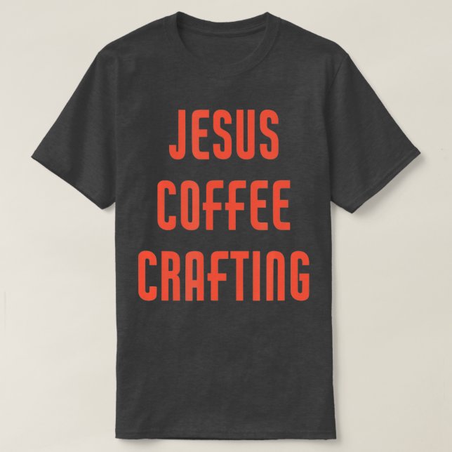 Jesus Coffee Crafting  T-Shirt (Design Front)