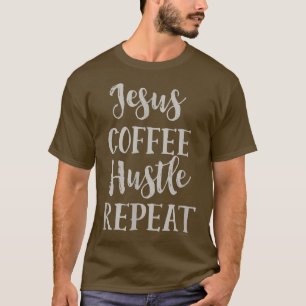 Jesus Coffee Hustle RepeatChristian Faith  T-Shirt