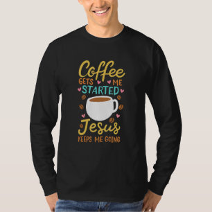 JESUS COFFEE Prayer Jesus Keeps Me Going T-Shirt