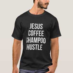 Jesus Coffee Shampoo Hustle Monat T-Shirt