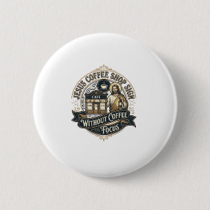 Jesus Coffee Shop Sign Without Coffee Focus Jesus 6 Cm Round Badge