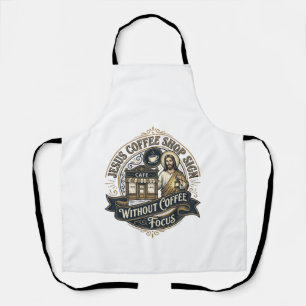 Jesus Coffee Shop Sign Without Coffee Focus Jesus  Apron