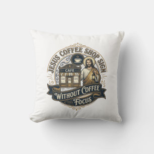 Jesus Coffee Shop Sign Without Coffee Focus Jesus  Cushion