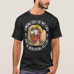 Jesus Coming Out Of My Cave And I'Ve Been Doing Ju T-Shirt