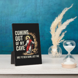 Jesus Coming Out Of My Cave Plaque