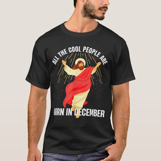 Jesus Cool People Are Born In December Christmas B T-Shirt (Front)