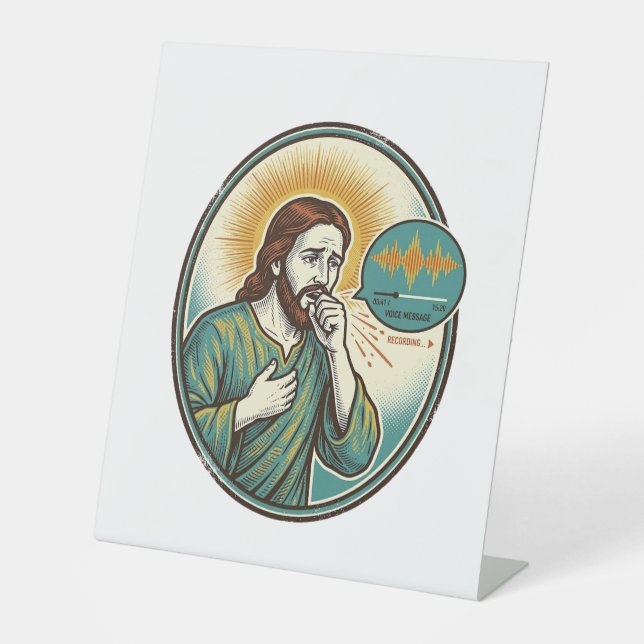 Jesus Coughing Mid Voice Note Audio Message Textin Pedestal Sign (Front)