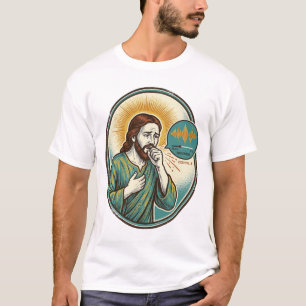 Jesus Coughing Mid Voice Note Audio Message Textin T-Shirt