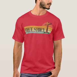 Jesus Cross TRUE STORY Easter and Christian Bible T-Shirt