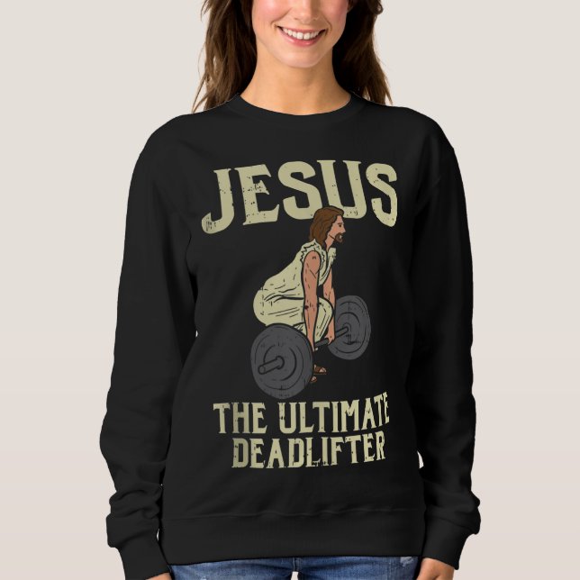 Jesus Deadlift Workout Gym Fitness Funny God Chris Sweatshirt (Front)