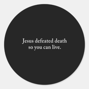 Jesus Defeated Death So You Can Live Christian  Classic Round Sticker