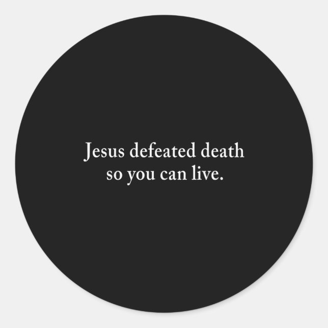 Jesus Defeated Death So You Can Live Christian  Classic Round Sticker (Front)