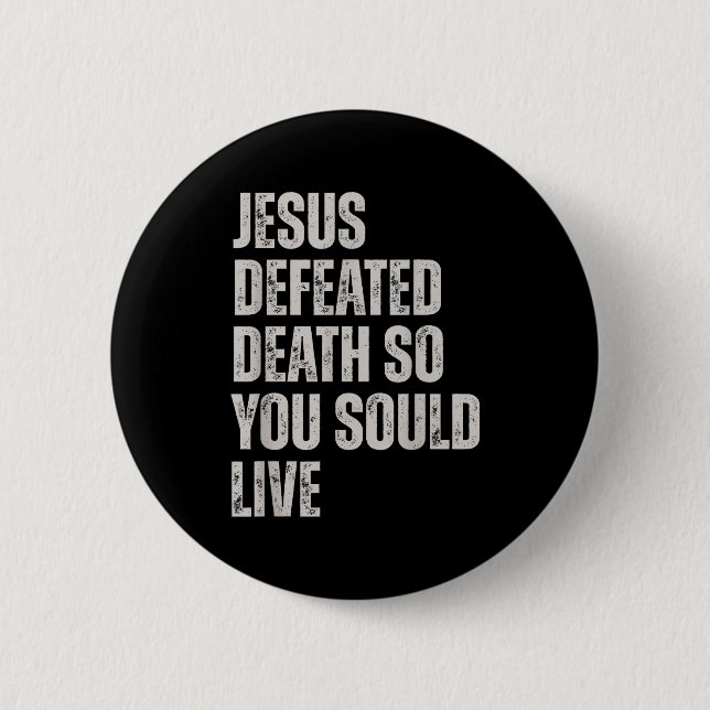 Jesus Defeated Death So You Could Live  6 Cm Round Badge (Front)