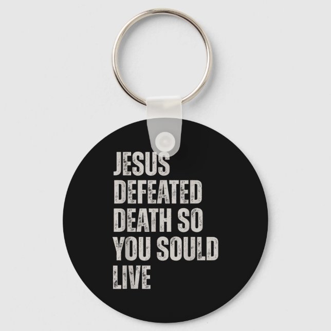 Jesus Defeated Death So You Could Live  Key Ring (Front)