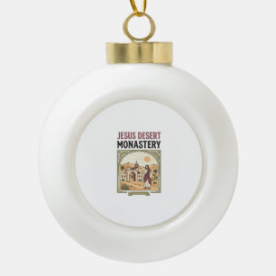 Jesus Desert Monastery Jesus Desert Monastery Chri Ceramic Ball Christmas Ornament