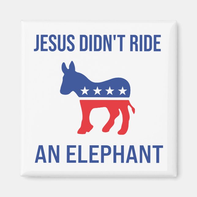 Jesus Didn't Ride An Elephant Democratic Donkey Magnet (Front)