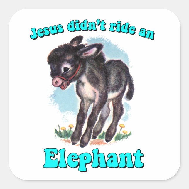 Jesus didn't ride an elephant square sticker (Front)