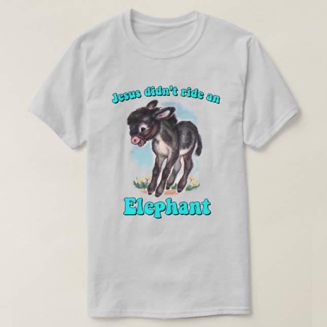 Jesus didn't ride an elephant T-Shirt (Design Front)