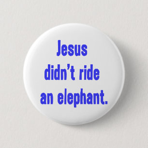 Jesus Didn't Ride Elephant 6 Cm Round Badge