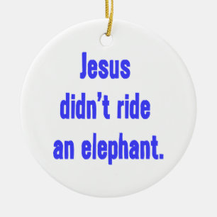 Jesus Didn't Ride Elephant Ceramic Tree Decoration