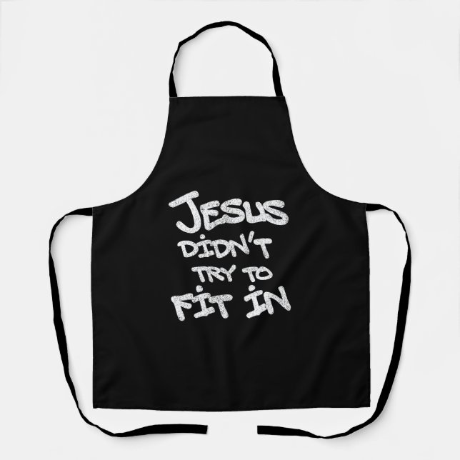 Jesus Didnt Try To Fit In Funny Graffiti Grunge Apron (Front)
