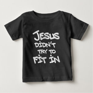 Jesus Didnt Try To Fit In Funny Graffiti Grunge Baby T-Shirt