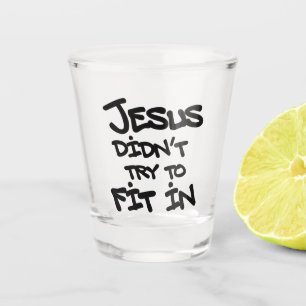 Jesus Didnt Try To Fit In Funny Graffiti Grunge Shot Glass