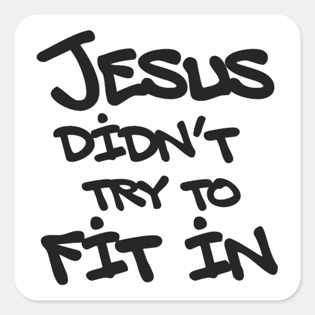 Jesus Didnt Try To Fit In Funny Graffiti Grunge Square Sticker (Front)
