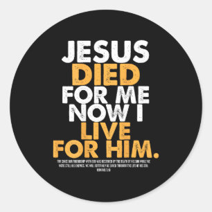 Jesus Died For Me I Now I Live For Him,christian R Classic Round Sticker