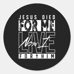 Jesus Died For Me Now I Live For Him Christian Rel Classic Round Sticker
