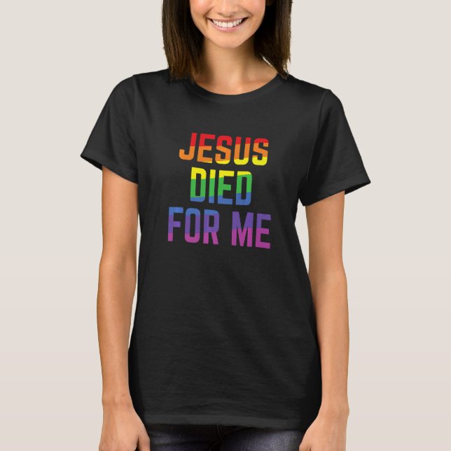 Jesus Died For Me Rainbow Flag Christian Statement T-Shirt (Front)