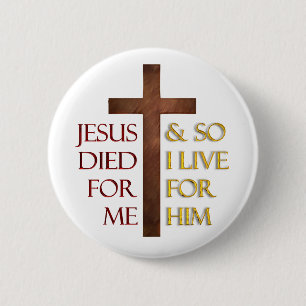 Jesus died for me so I live for Him.. 6 Cm Round Badge