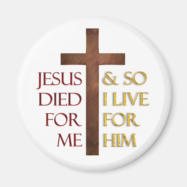 Jesus died for me so I live for Him. Magnet (Front)