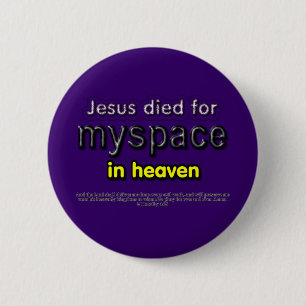 Jesus Died for myspace in Heaven 6 Cm Round Badge