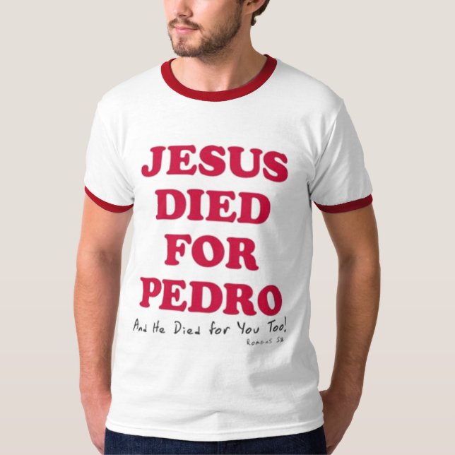 jesus-died-for-pedro T-Shirt (Front)