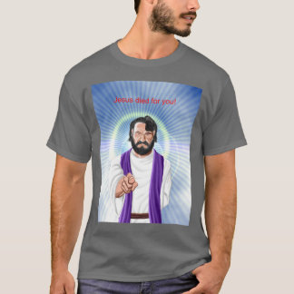 "Jesus died for you" darkt-shirt T-Shirt
