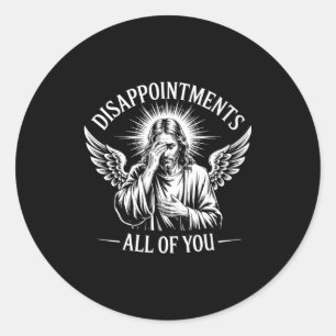 Jesus Disapinted In All Of You Funny Christian Classic Round Sticker