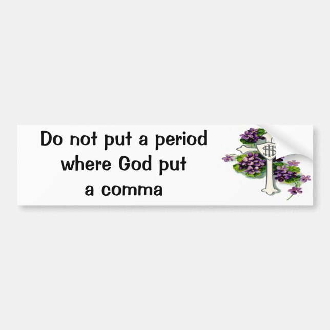 Jesus, Do not put a period where God put a comma Bumper Sticker (Front)