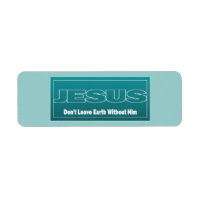 JESUS Don't Leave Earth Without Him