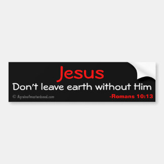 Jesus don't leave earth without him bumper sticker