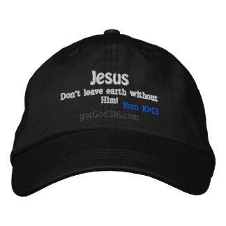 Jesus Don't Leave Earth Without Him gotGod316.com Embroidered Hat