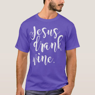 Jesus Drank Wine Christian Funny Gift Christmas T-Shirt